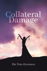 Title: Collateral Damage, Author: Dr. Vera Goodman
