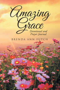 Title: Amazing Grace: Devotional and Prayer Journal, Author: Brenda Ann Futch