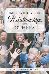 Title: Improving Your Relationships with Others, Author: Bob Leonhardt Sr.