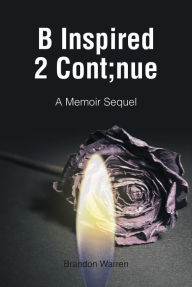 Title: B Inspired 2 Cont;nue: A Memoir Sequel, Author: Brandon Warren