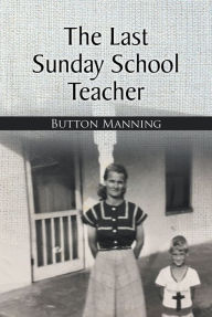Title: The Last Sunday School Teacher, Author: Button Manning