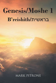 Title: Genesis-Moshe 1: B'reishith-×'×¨××©×T×ª, Author: Mark Pitrone