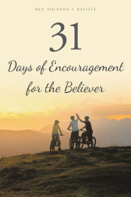 Title: 31 Days of Encouragement for the Believer, Author: Rev. Yolanda T. Batiste