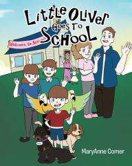 Title: Little Oliver Goes to School, Author: MaryAnne Comer