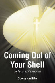 Title: Coming Out of Your Shell: 24 Poems of Deliverance, Author: Stacey Griffin