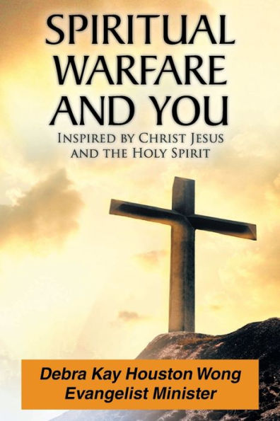 Spiritual Warfare and You: Inspired by Christ Jesus the Holy Spirit