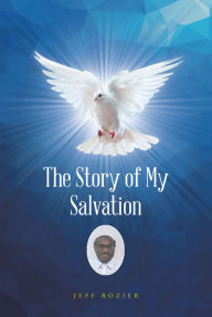 Title: The Story of My Salvation, Author: Jeff Rozier