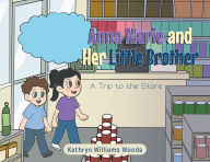 Title: Anna Marie and Her Little Brother: A Trip to the Store, Author: Kathryn Williams Woods