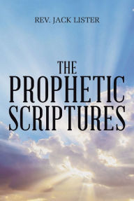 Title: The Prophetic Scriptures, Author: Rev. Jack Lister