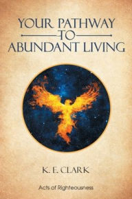 Title: Your Pathway to Abundant Living, Author: K E Clark