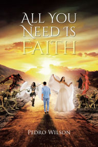 Title: All You Need Is Faith, Author: Pedro Wilson