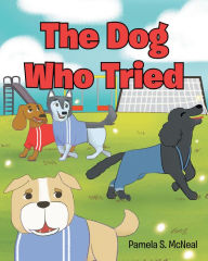 Title: The Dog Who Tried, Author: Pamela S. McNeal