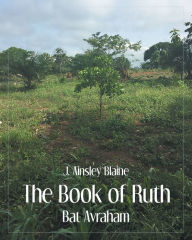 Title: The Book of Ruth: Bat Avraham, Author: J. Ainsley Blaine