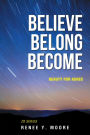 Believe Belong Become: Beauty for Ashes