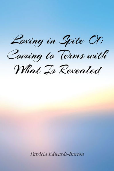 Loving in Spite Of: Coming to Terms with What Is Revealed