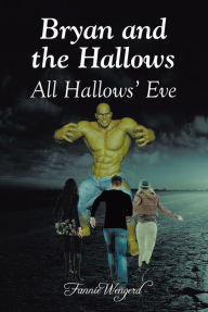 Title: Bryan and the Hallows: All Hallows' Eve, Author: Fannie Wengerd