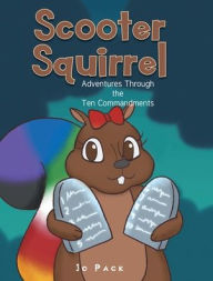 Title: Scooter Squirrel: Adventures Through the Ten Commandments, Author: Jo Pack