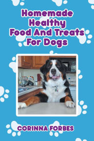 Title: Homemade Healthy Food and Treats for Dogs, Author: Corinna Forbes