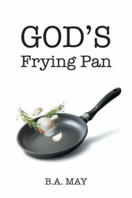 Title: God's Frying Pan, Author: B.A. May