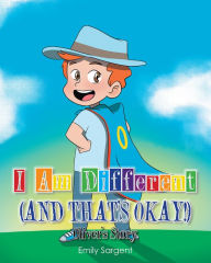 Title: I Am Different (and That's Okay!): Oliver's Story, Author: Emily Sargent