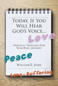 Title: Today, If You Will Hear God's Voice...: Spiritual Thoughts for Your Daily Journey, Author: William E. Judd