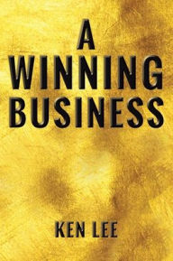 Title: A Winning Business, Author: Ken Lee