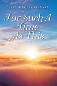 Title: For Such a Time as This, Author: Pastor Robby Stewart