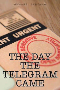 Title: The Day the Telegram Came, Author: Annabel Santana