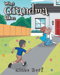 Title: What Grandma Likes, Author: Alane Korf