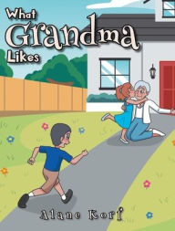 Title: What Grandma Likes, Author: Alane Korf