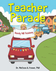 Title: Teacher Parade, Author: Dr. Melissa A. Fraser