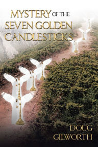 Title: Mystery of the Seven Golden Candlesticks, Author: Doug Gilworth