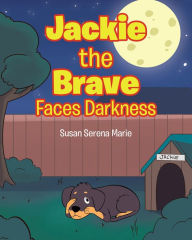 Title: Jackie the Brave: Faces Darkness, Author: Susan Serena Marie