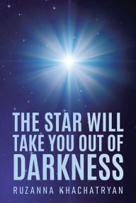 Title: The Star Will Take You Out of Darkness, Author: Ruzanna Khachatryan