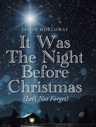 Title: It Was The Night Before Christmas (Let's Not Forget), Author: Jason Holloway