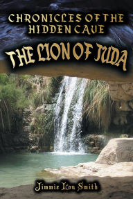 Title: Chronicles of the Hidden Cave: The Lion of Juda, Author: Jimmie Lou Smith