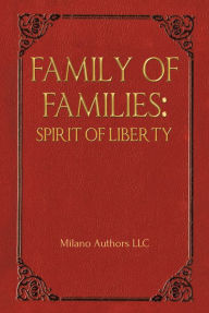 Title: Family of Families: Spirit of Liberty, Author: Milano Authors LLC