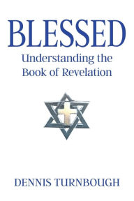 Title: Blessed: Understanding the Book of Revelation, Author: Dennis Turnbough