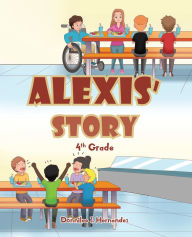 Title: Alexis' Story: 4th Grade, Author: Donnilee J. Hernandez