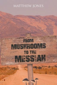 Title: From Mushrooms to the Messiah, Author: Matthew Jones