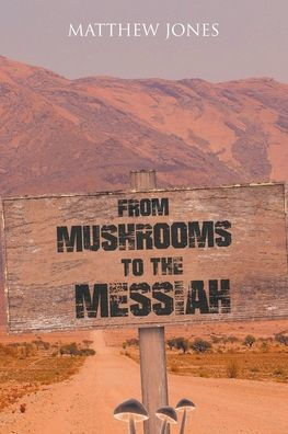 From Mushrooms to the Messiah