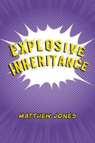 Title: Explosive Inheritance, Author: Matthew Jones