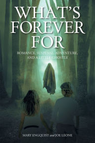 Title: What's Forever For: Romance, Suspense, Adventure, and a Little Ghostly, Author: Mary Engquist