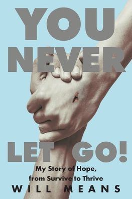 You Never Let Go!: My Story of Hope, from Survive to Thrive