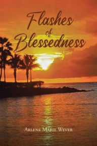 Title: Flashes of Blessedness, Author: Arlene Marie Wever