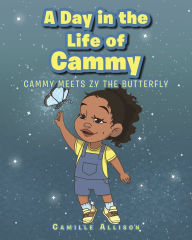Title: A Day in the Life of Cammy: Cammy Meets Zy The Butterfly, Author: Camille Allison