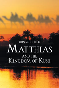 Title: Matthias and the Kingdom of Kush, Author: Don Schofield