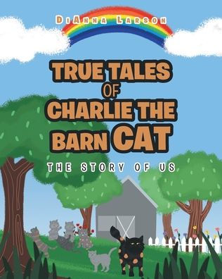 True Tales of Charlie The Barn Cat: Story Us