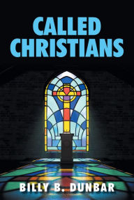 Title: Called Christians, Author: Billy B. Dunbar