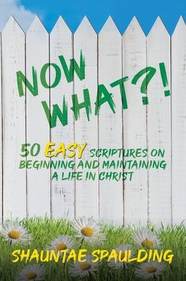 Now What?!: 50 Easy Scriptures on Beginning and Maintaining a Life in Christ